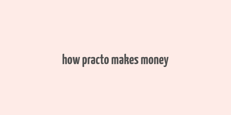 how practo makes money