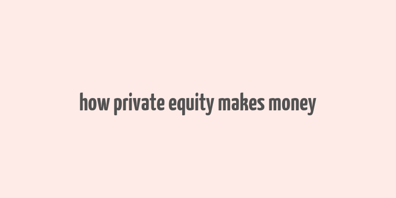 how private equity makes money