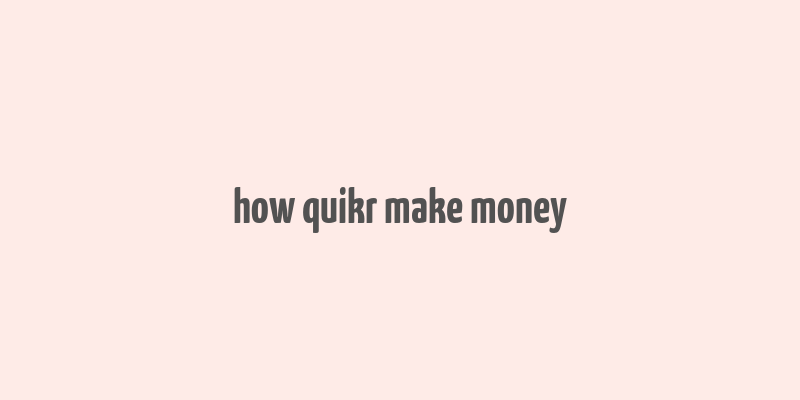 how quikr make money