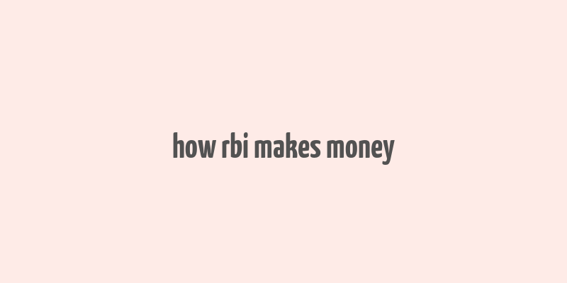 how rbi makes money