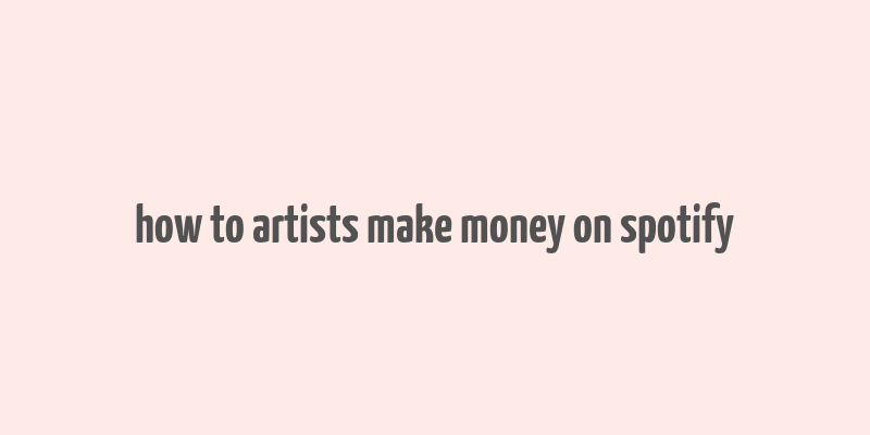 how to artists make money on spotify