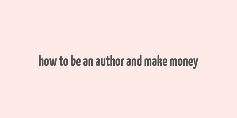 how to be an author and make money