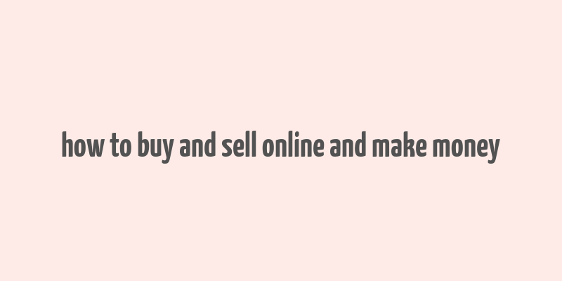 how to buy and sell online and make money