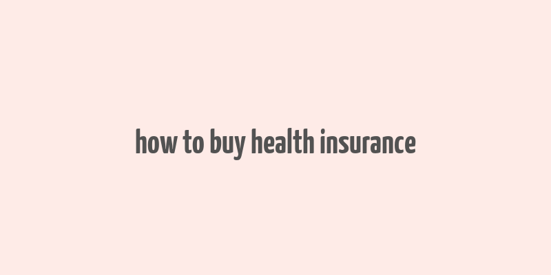 how to buy health insurance