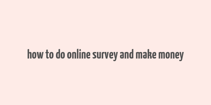 how to do online survey and make money