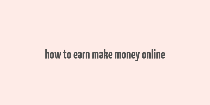 how to earn make money online