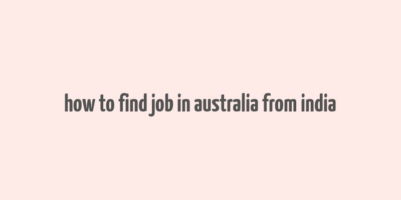 how to find job in australia from india