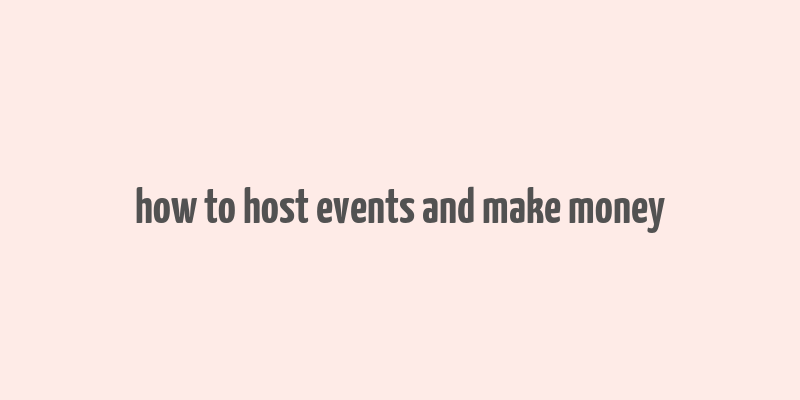 how to host events and make money