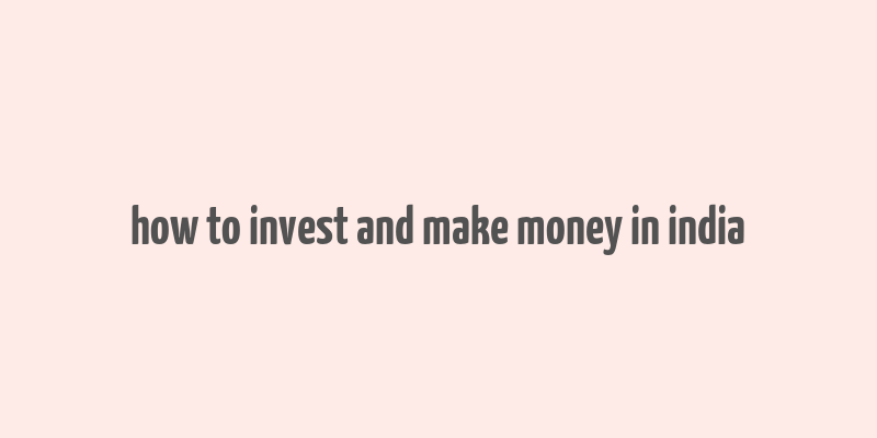 how to invest and make money in india