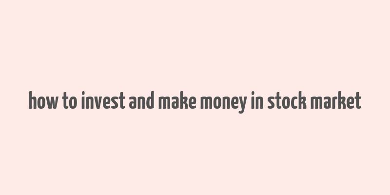 how to invest and make money in stock market