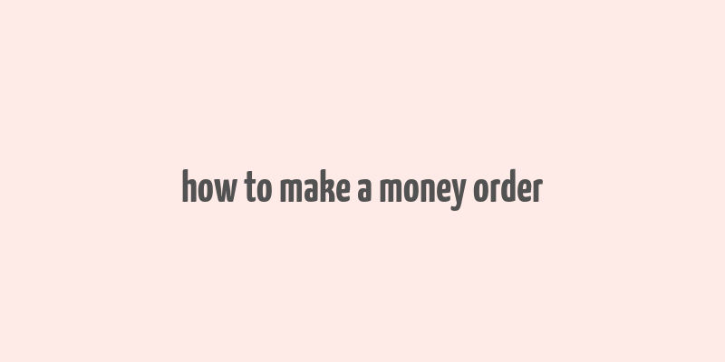 how to make a money order