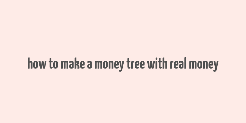 how to make a money tree with real money