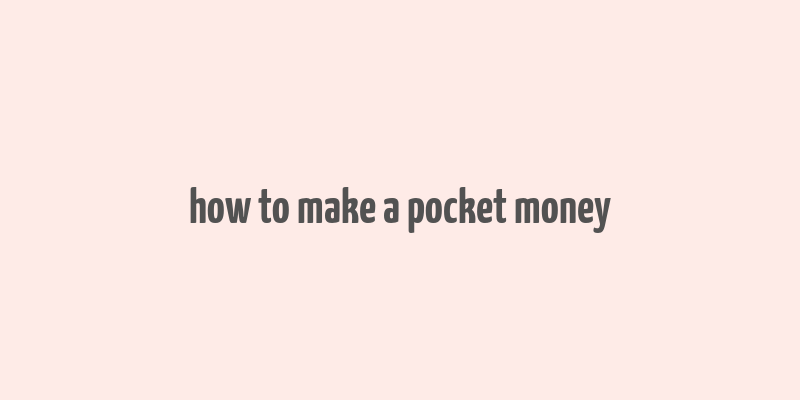 how to make a pocket money