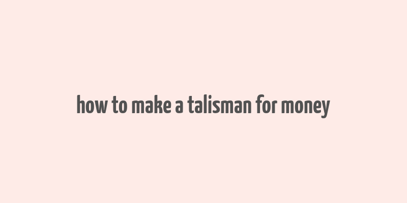 how to make a talisman for money