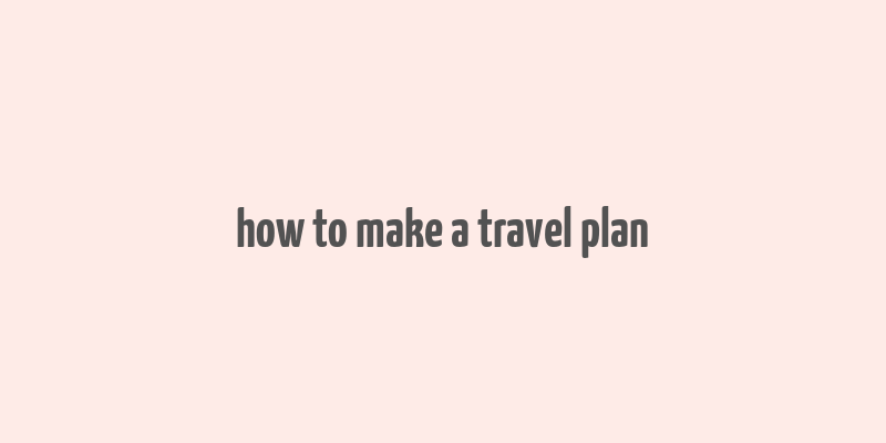 how to make a travel plan