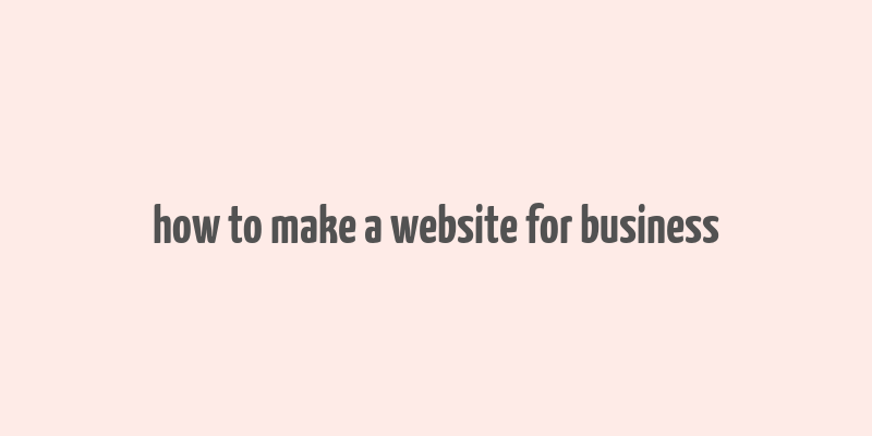 how to make a website for business