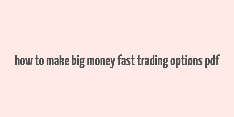 how to make big money fast trading options pdf