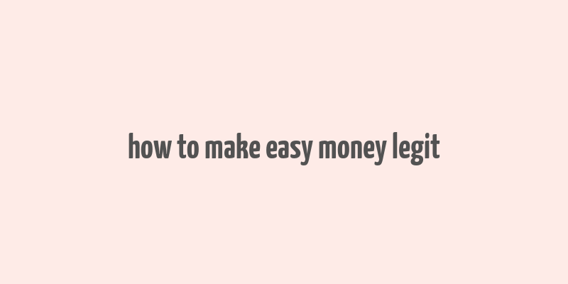 how to make easy money legit