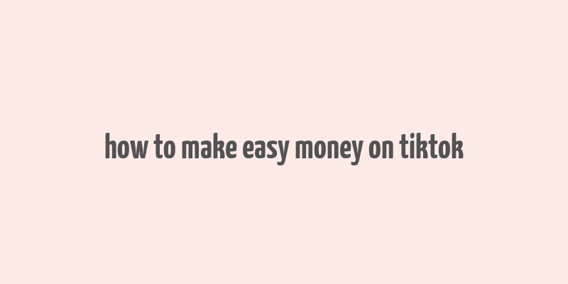 how to make easy money on tiktok