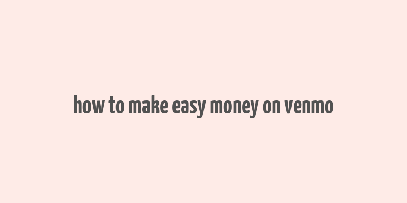 how to make easy money on venmo