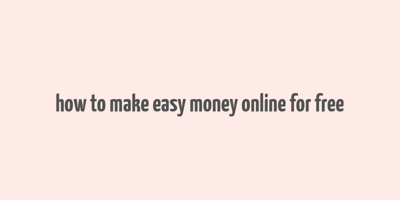 how to make easy money online for free