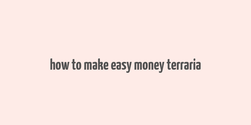 how to make easy money terraria