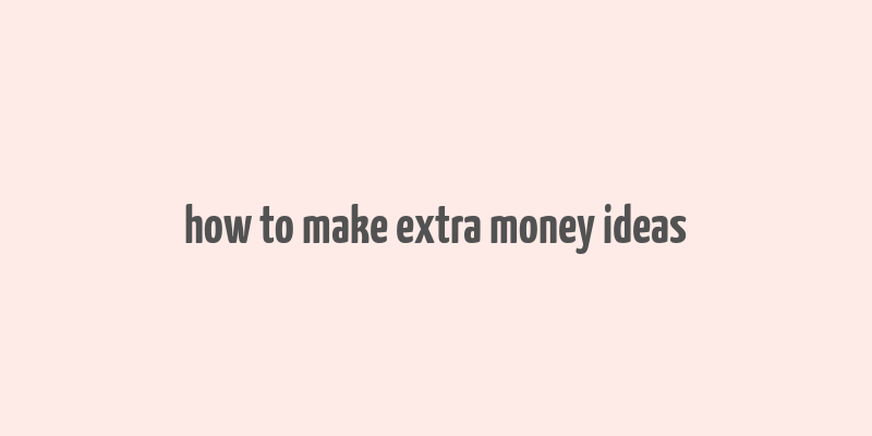 how to make extra money ideas