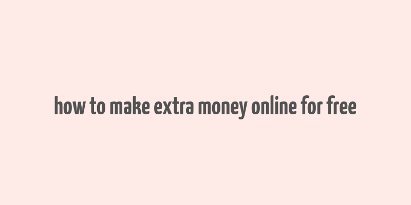 how to make extra money online for free