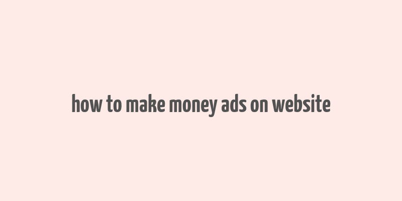 how to make money ads on website