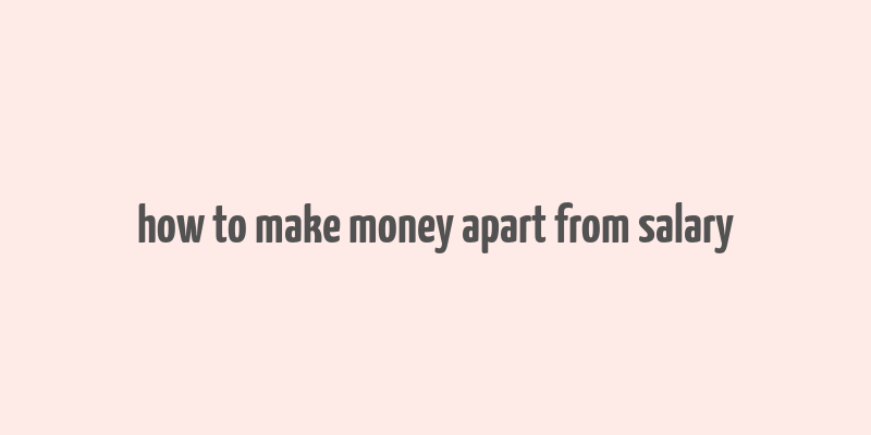 how to make money apart from salary