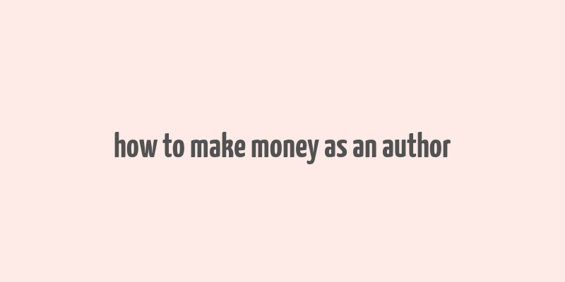 how to make money as an author