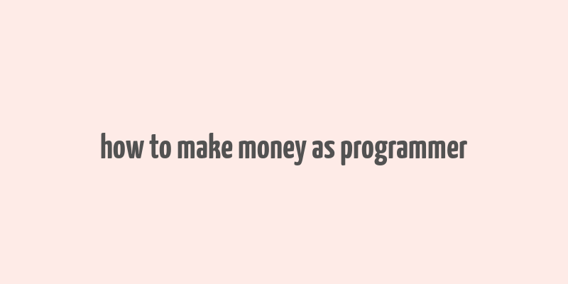 how to make money as programmer