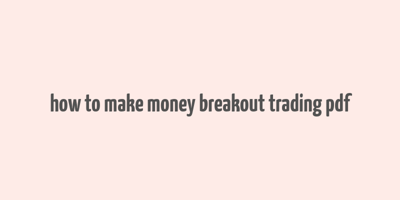 how to make money breakout trading pdf