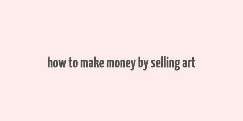 how to make money by selling art