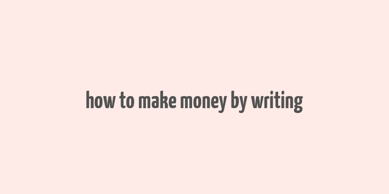 how to make money by writing