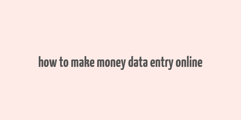 how to make money data entry online