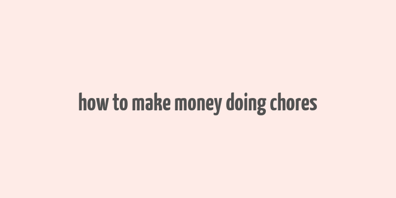 how to make money doing chores