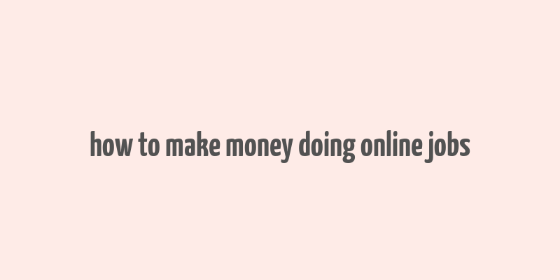 how to make money doing online jobs