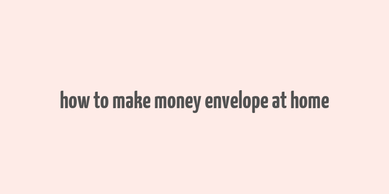 how to make money envelope at home