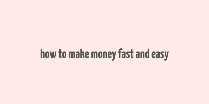 how to make money fast and easy