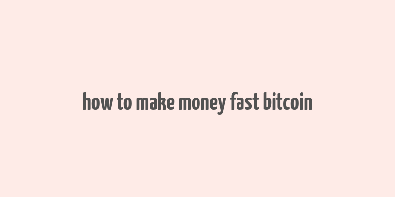 how to make money fast bitcoin