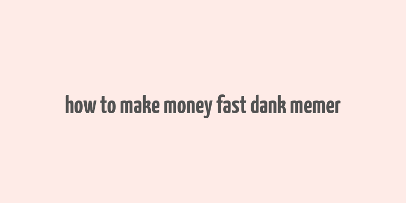 how to make money fast dank memer