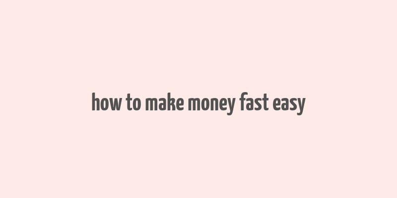 how to make money fast easy