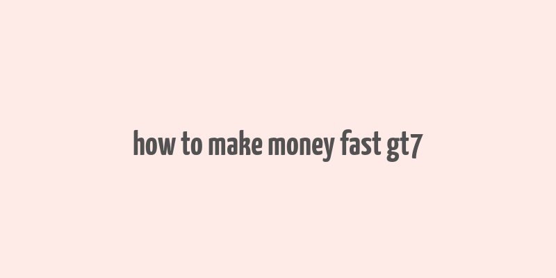 how to make money fast gt7