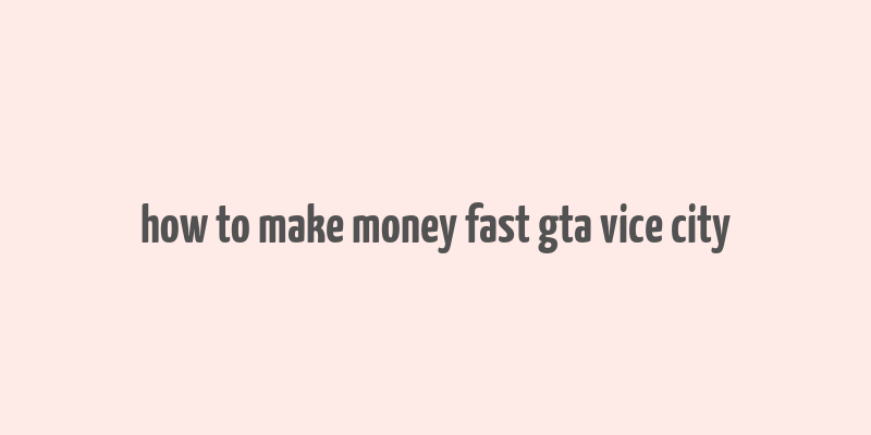 how to make money fast gta vice city