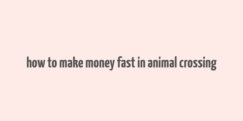 how to make money fast in animal crossing