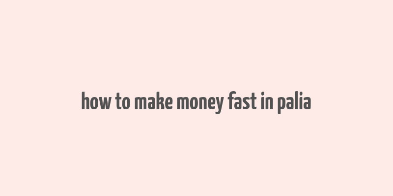 how to make money fast in palia