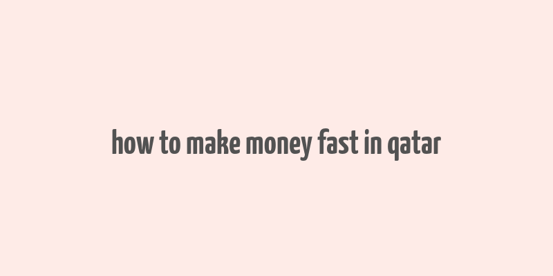 how to make money fast in qatar