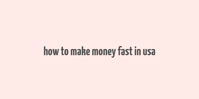 how to make money fast in usa