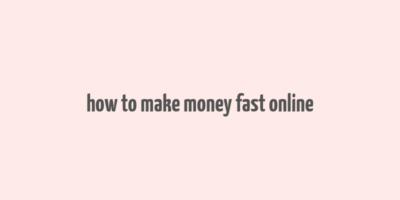 how to make money fast online